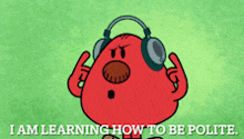 a red cartoon character wearing headphones says i am learning how to be polite
