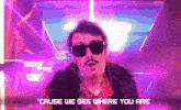 a man wearing sunglasses and a fur coat says ' cause we see where you are ' on the screen