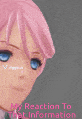 a picture of a girl with pink hair and blue eyes with the words " my reaction to that information "