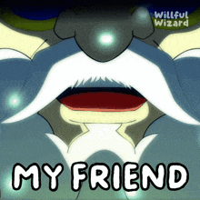 a cartoon of a man with a mustache and the words " my friend " below him