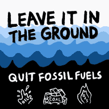 Leave It In The Ground Quit Fossil Fuels GIF - Leave It In The Ground Quit Fossil Fuels Fossil Fuel GIFs