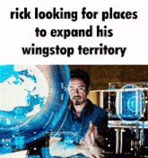 rick looking for places to expand his wingstop territory with a picture of tony stark