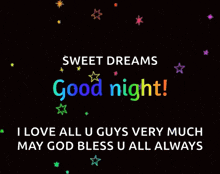 a black background with stars and the words sweet dreams good night i love all u guys very much may god bless u all always
