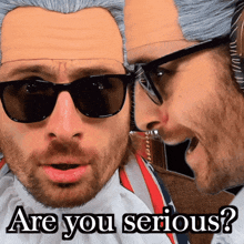 a man wearing sunglasses and a wig is asking are you serious