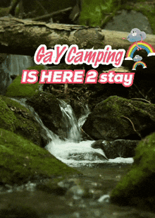 a poster that says gay camping is here 2 stay with a waterfall in the background