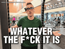 a man standing in a gym with the words whatever the f * ck it is on the bottom