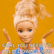 a barbie doll says " gurl you need to calm down allen " in front of a yellow background