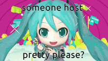 a picture of hatsune miku with the words " someone host pretty please " above her