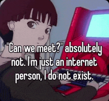 a girl is sitting in front of a computer and says " can we meet " absolutely not i 'm just an internet person