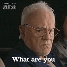 an older man with glasses and a beard is asking what are you