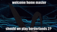 Borderlands 2 Welcome Home Master GIF - Borderlands 2 Welcome Home Master Welcome Home GIFs