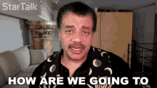 How Are We Going To Survive Neil Degrasse Tyson GIF - How Are We Going To Survive Neil Degrasse Tyson Startalk GIFs