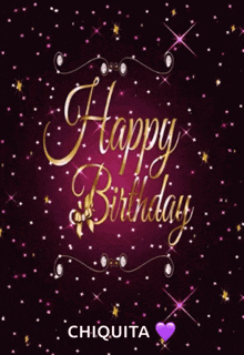 a happy birthday card with chiquita written in gold on a purple background