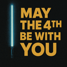 a poster that says may the 4th be with you with a light saber in the background