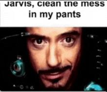 a close up of a man 's face with a caption that says jarvis clean the mess in my pants
