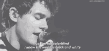 John Mayer Not Colorblind GIF - John Mayer Not Colorblind Black And White GIFs