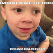 a little boy is making a funny face with a caption that says how people look at me when i use an inside joke