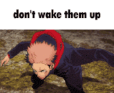 a picture of a man with the words " don 't wake them up " on the bottom