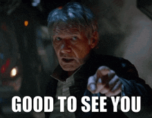 Star Wars Han Solo GIF - Star Wars Han Solo Good To See You GIFs