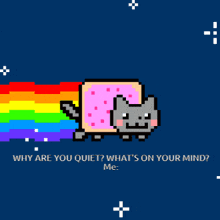 a pixel art of a cat with a rainbow coming out of its mouth and the words why are you quiet what 's on your mind