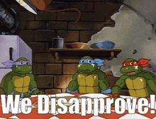 three teenage mutant ninja turtles sitting around a table with the words we disapprove