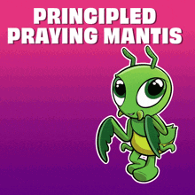 a poster with a praying mantis and the words " principled praying mantis " on it