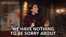 we have nothing to be sorry about not sorry dont feel bad no regrets miriam maisel
