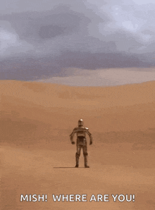 a robot is standing in the middle of a desert with the words " mish where are you " below him