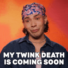 a man wearing a bandana and a denim jacket has the words my twink death is coming soon above him