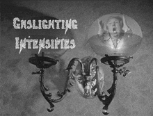 a black and white photo of a lamp with the words gaslighting intensifies