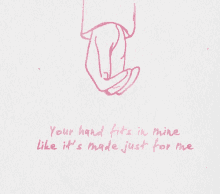 love hold hands your hand fits in mine its made just for me