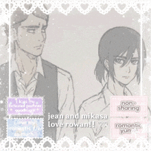 a picture of a man and a woman with the words jean and mikasa love rowan