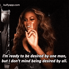 i 'm ready to be desired by one man , but i don 't mind being desired by all