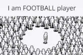 a drawing of a crowd of people with the words " i am football player " on the bottom