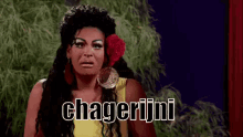a woman with a flower in her hair is making a funny face and says chagerijni .