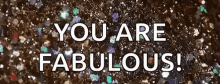 You Are Fabulous GIF - You Are Fabulous Motivate GIFs