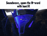a picture of a robot with the words " soundwave spam the n-word with hard r "