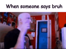 Bruh When Someone Says Bruh GIF - Bruh When Someone Says Bruh Meme GIFs