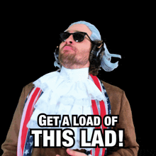 a man in a patriotic costume with headphones on says get a load of this lad