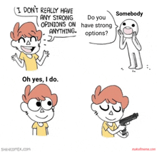 a cartoon of a person saying " i don 't really have any strong opinions on anything "