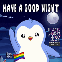 a penguin is holding a rainbow flag and says have a good night black history is now