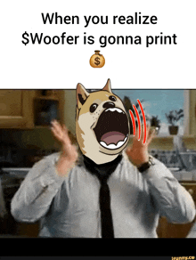 when you realize $ woofer is gonna print with a doge