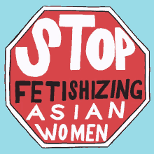 Stop Festishizing Asian Women Protect Asian Women GIF - Stop Festishizing Asian Women Protect Asian Women Aapi GIFs