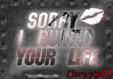 Sorry I Ruined Your Life I Love You GIF - Sorry I Ruined Your Life I Love You GIFs