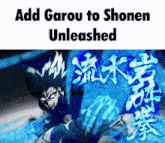 a picture of a man with the words add garou to shonen unleashed on it