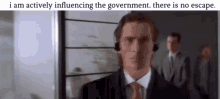 I Am Actively Influencing The Government There Is No Escape GIF - I Am Actively Influencing The Government There Is No Escape Influencing The Government I Am Actively Influencing The Government GIFs