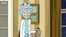 Eh Fuck 'Em Rick GIF - Eh Fuck 'Em Rick Rick And Morty GIFs