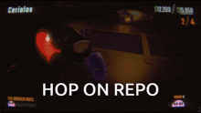 a screen shot of a video game with the words hop on repo