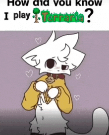 a cartoon of a cat with the words how did you know i play terraria on the bottom