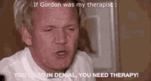 Gordonramsey Therapist GIF - Gordonramsey Therapist Denial GIFs